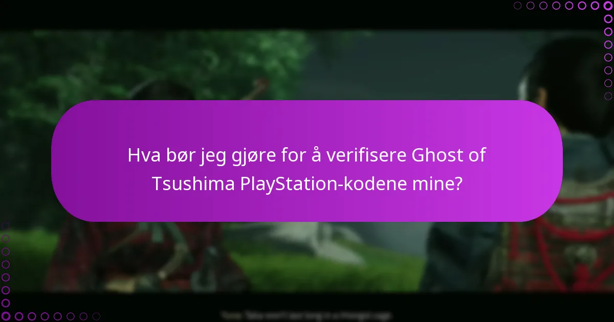 Hva bør jeg gjøre for å verifisere Ghost of Tsushima PlayStation-kodene mine?