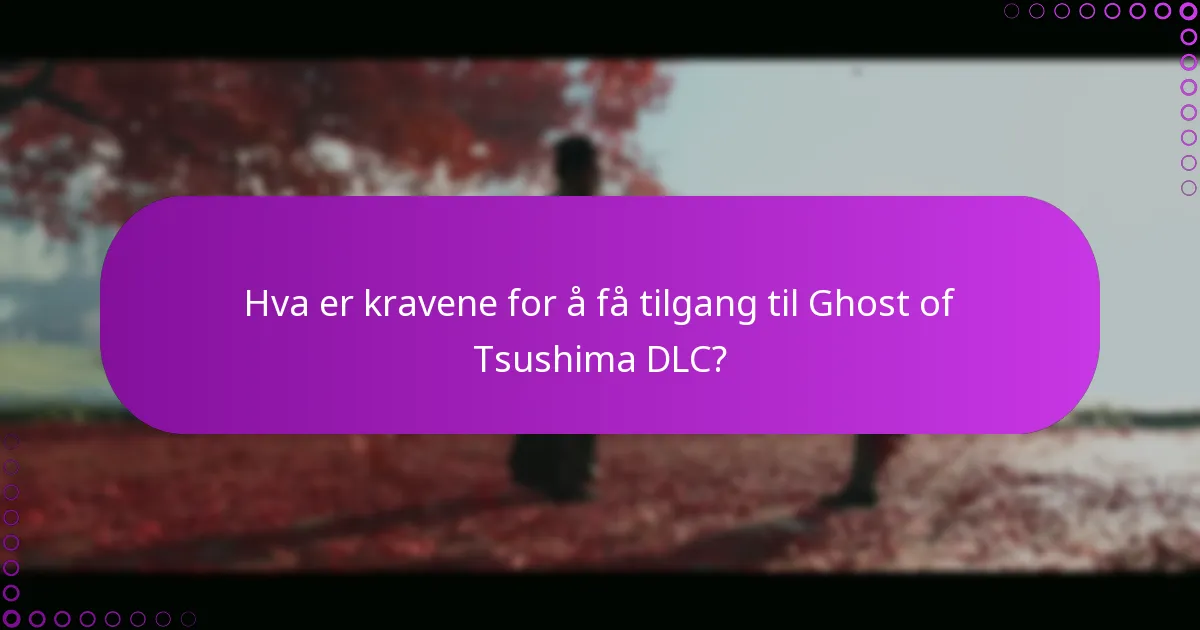 Hvordan kreve ekstra innhold fra Ghost of Tsushima DLC?