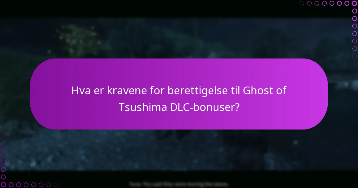 Hva er kravene for berettigelse til Ghost of Tsushima DLC-bonuser?