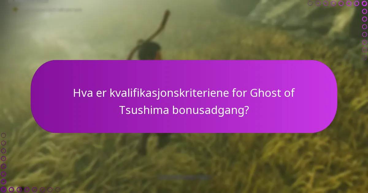 Hva er kvalifikasjonskriteriene for Ghost of Tsushima bonusadgang?