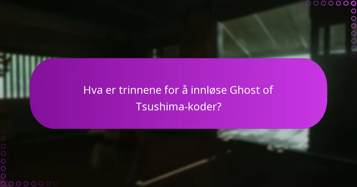 Hvordan kan jeg feilsøke innløsningsproblemer for Ghost of Tsushima-koder?