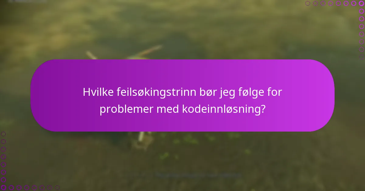 Hvilke feilsøkingstrinn bør jeg følge for problemer med kodeinnløsning?