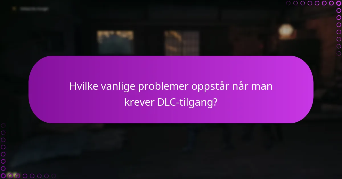 Hvilke feilsøkingstrinn bør jeg følge for problemer med DLC-tilgang?