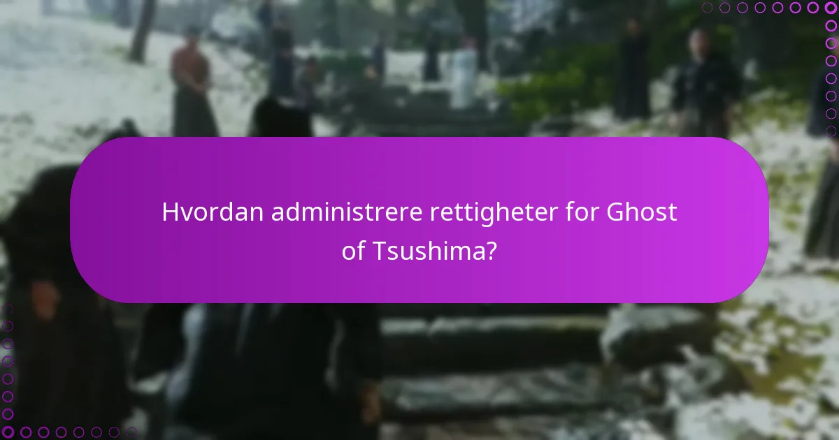 Hvordan administrere rettigheter for Ghost of Tsushima?