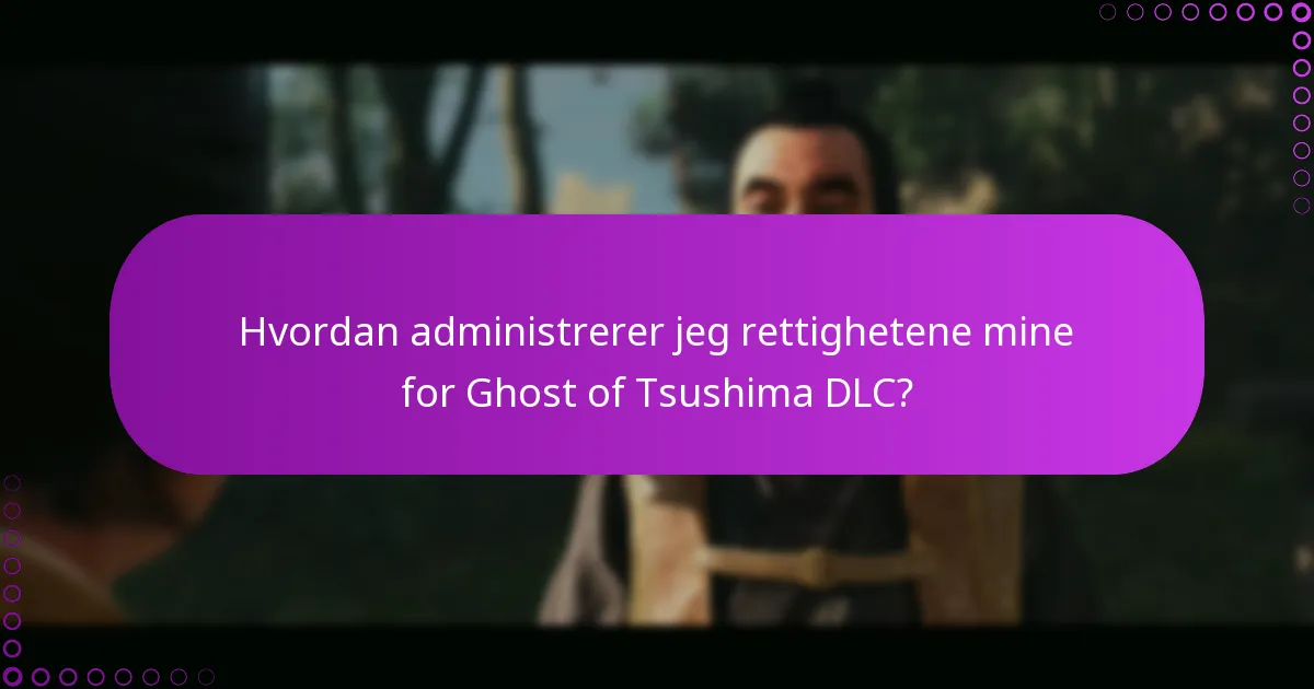 Hvordan administrerer jeg rettighetene mine for Ghost of Tsushima DLC?