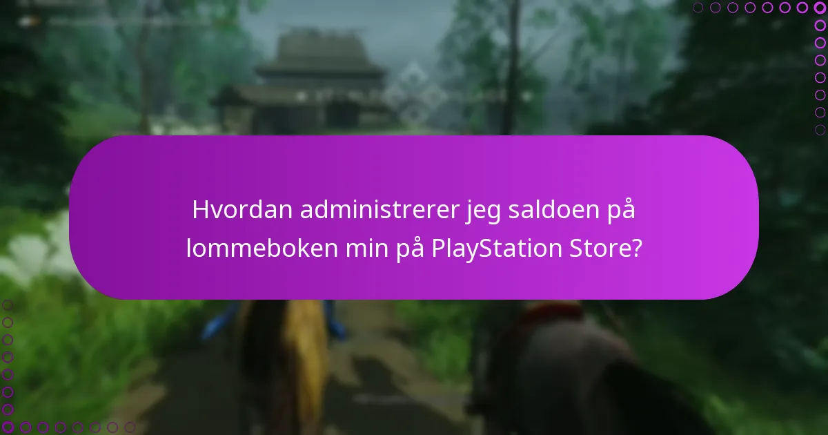 Hvordan administrerer jeg saldoen på lommeboken min på PlayStation Store?