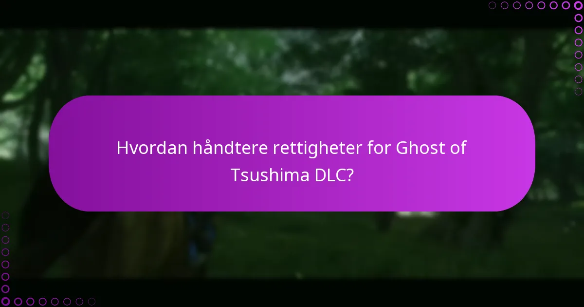 Hva er de beste praksisene for å kreve Ghost of Tsushima DLC?